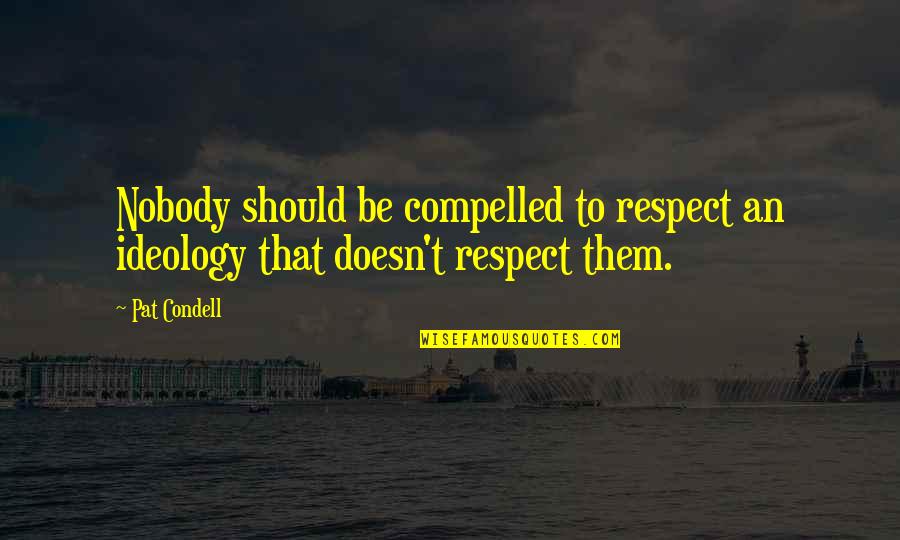Best Don Vito Quotes By Pat Condell: Nobody should be compelled to respect an ideology