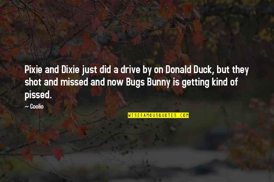 Best Donald Duck Quotes By Coolio: Pixie and Dixie just did a drive by