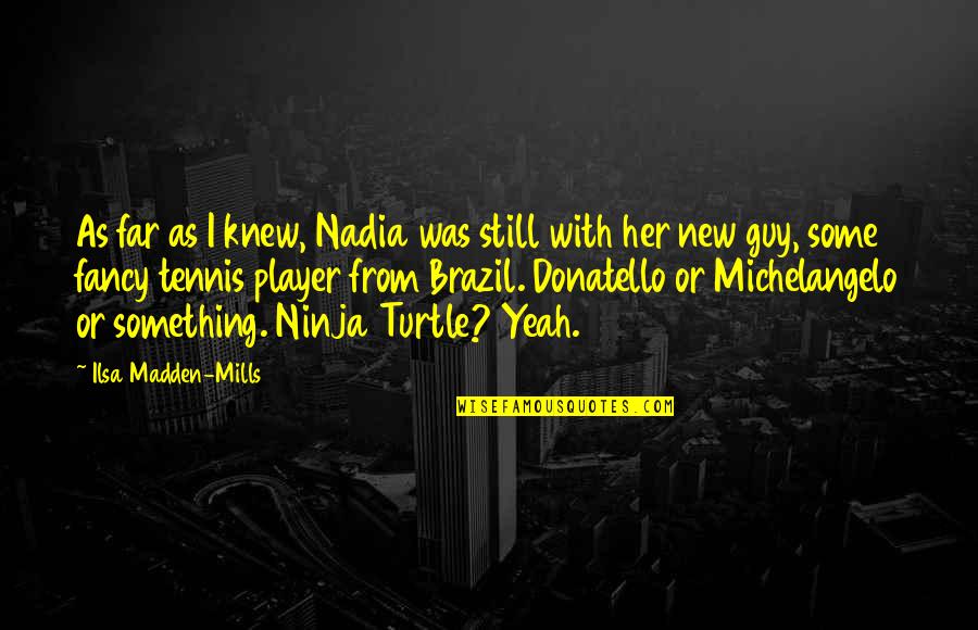 Best Donatello Quotes By Ilsa Madden-Mills: As far as I knew, Nadia was still