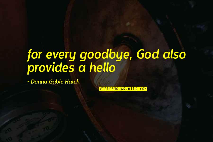 Best Donna Quotes By Donna Gable Hatch: for every goodbye, God also provides a hello