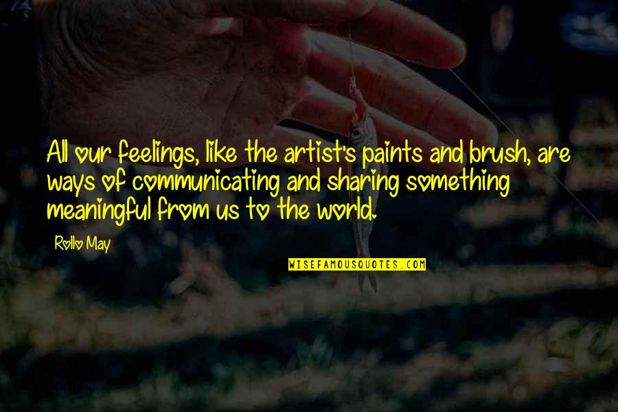 Best Donnie Azoff Quotes By Rollo May: All our feelings, like the artist's paints and