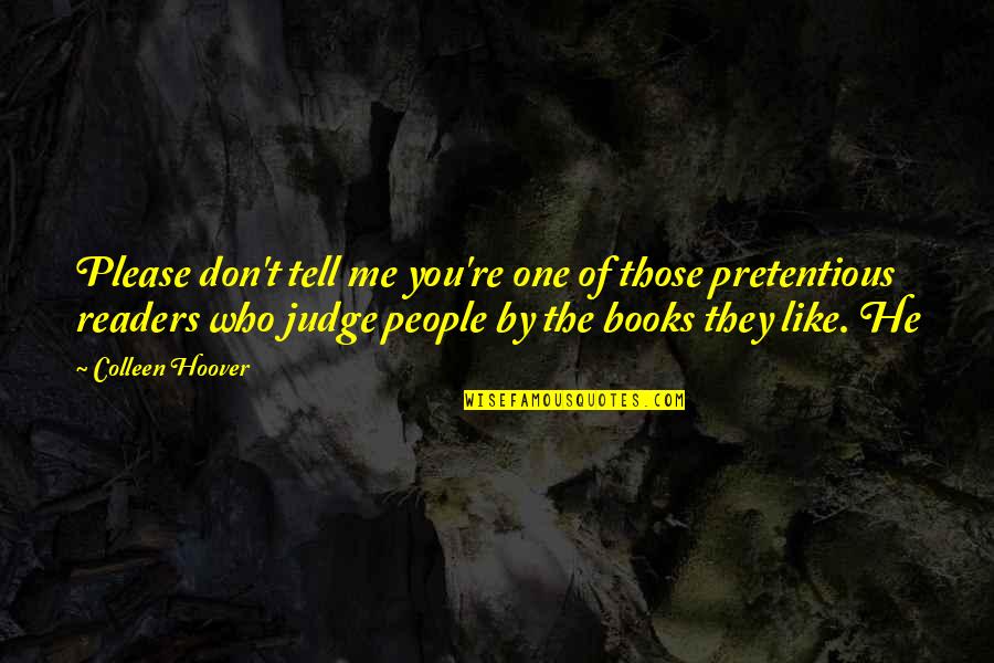 Best Don't Judge Me Quotes By Colleen Hoover: Please don't tell me you're one of those