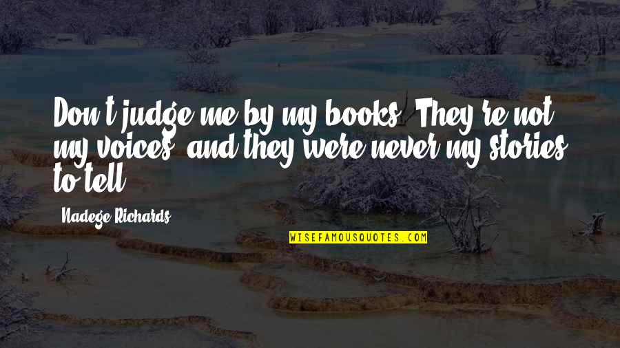 Best Don't Judge Me Quotes By Nadege Richards: Don't judge me by my books. They're not