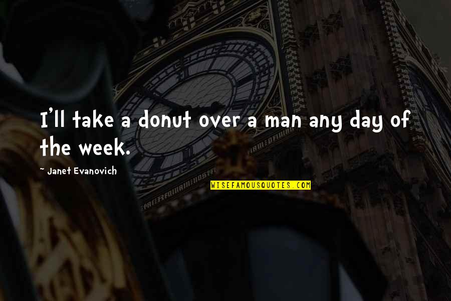 Best Donut Quotes By Janet Evanovich: I'll take a donut over a man any