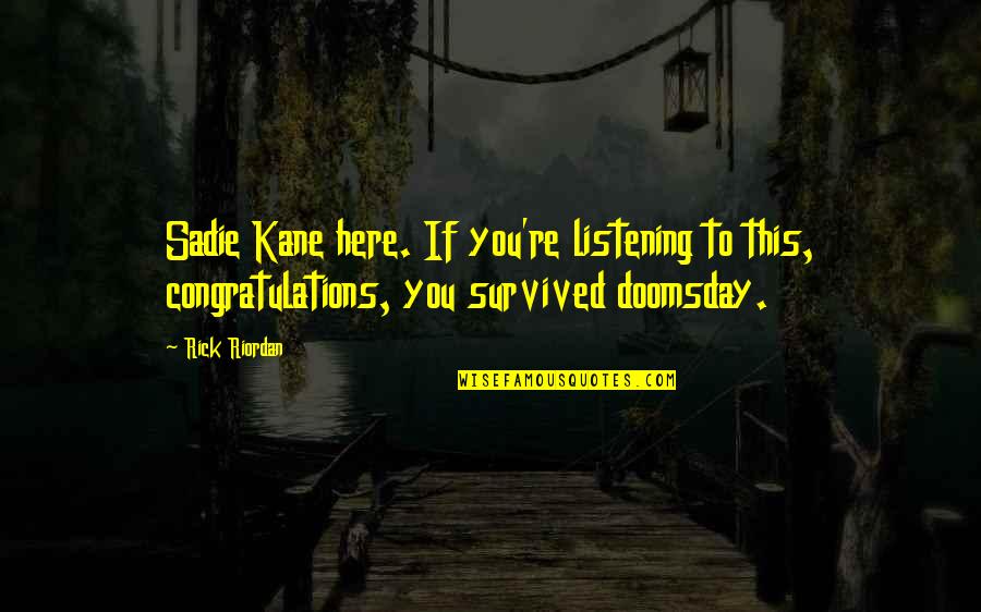 Best Doomsday Quotes By Rick Riordan: Sadie Kane here. If you're listening to this,