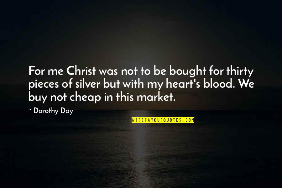 Best Dorothy Day Quotes By Dorothy Day: For me Christ was not to be bought