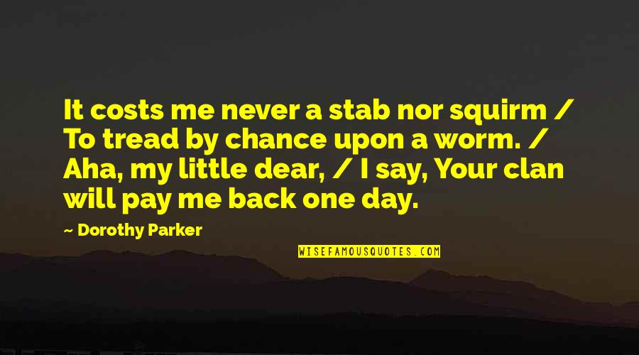 Best Dorothy Day Quotes By Dorothy Parker: It costs me never a stab nor squirm