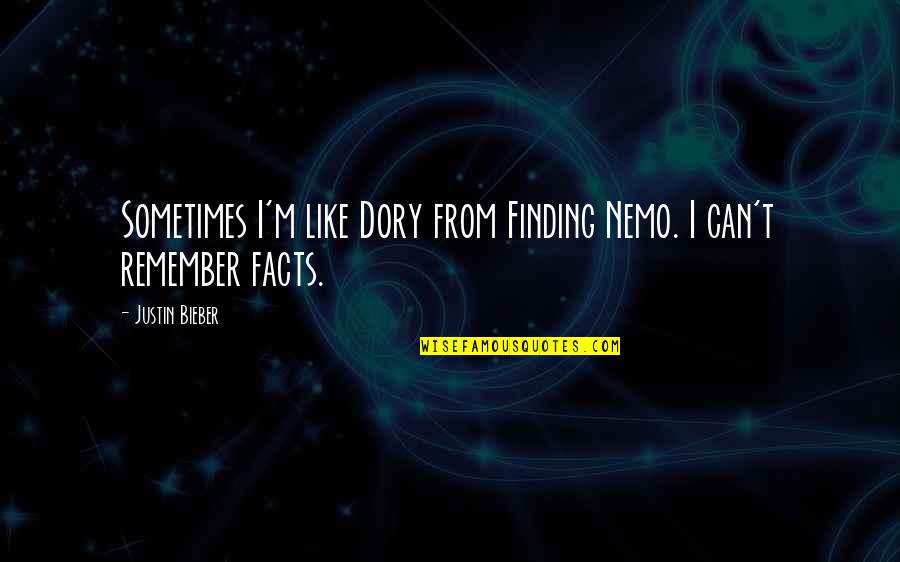 Best Dory Quotes By Justin Bieber: Sometimes I'm like Dory from Finding Nemo. I