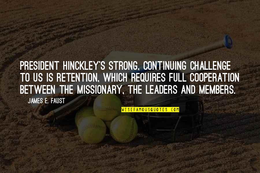 Best Double Glazing Quotes By James E. Faust: President Hinckley's strong, continuing challenge to us is