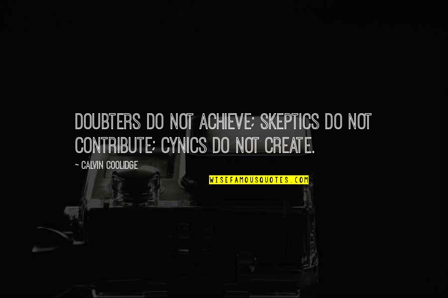 Best Doubters Quotes By Calvin Coolidge: Doubters do not achieve; skeptics do not contribute;