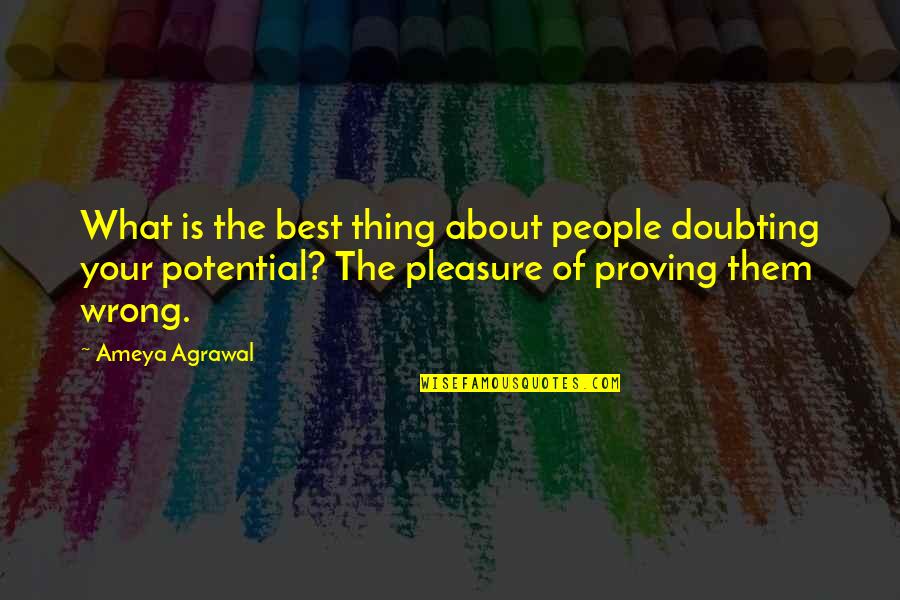 Best Doubting Quotes By Ameya Agrawal: What is the best thing about people doubting