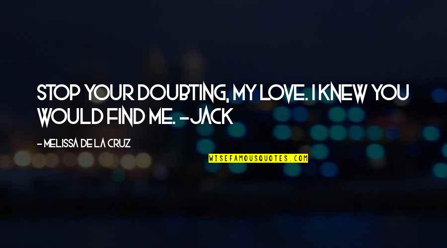 Best Doubting Quotes By Melissa De La Cruz: Stop your doubting, my love. I knew you