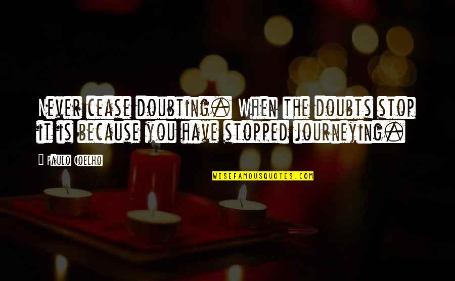 Best Doubting Quotes By Paulo Coelho: Never cease doubting. When the doubts stop it
