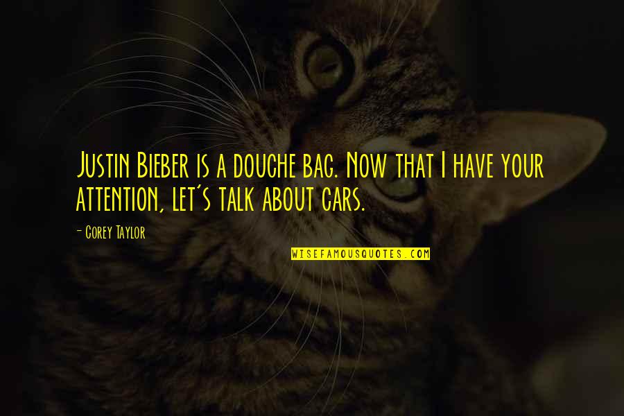 Best Douche Quotes By Corey Taylor: Justin Bieber is a douche bag. Now that