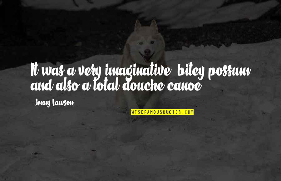 Best Douche Quotes By Jenny Lawson: It was a very imaginative, bitey possum and