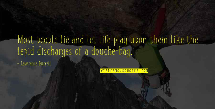 Best Douche Quotes By Lawrence Durrell: Most people lie and let life play upon