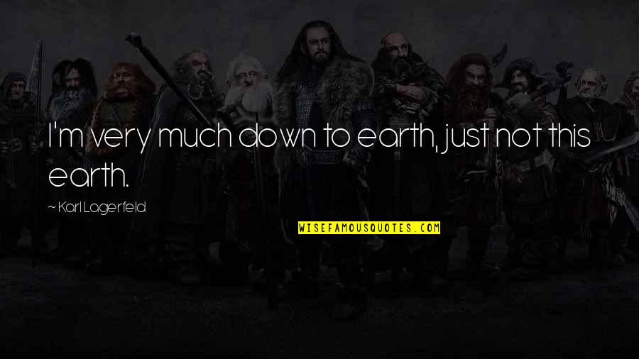 Best Down To Earth Quotes By Karl Lagerfeld: I'm very much down to earth, just not