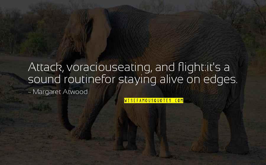 Best Doyle Wolverton Quotes By Margaret Atwood: Attack, voraciouseating, and flight:it's a sound routinefor staying