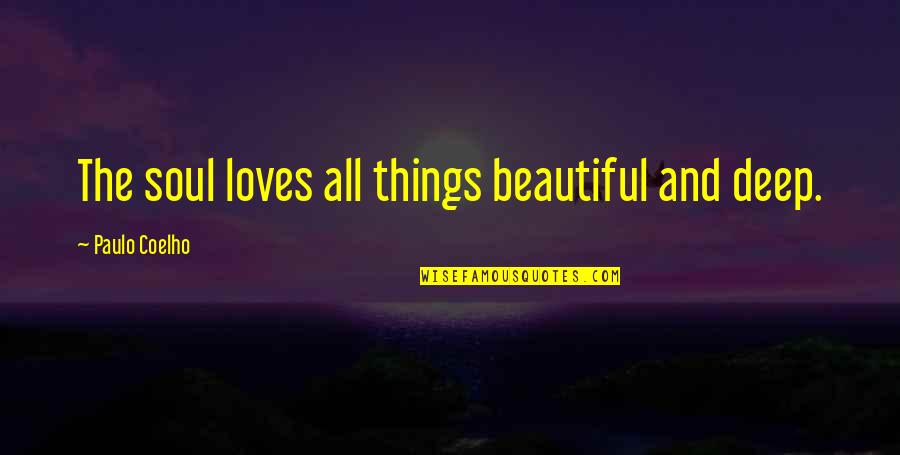 Best Dr Phil Quotes By Paulo Coelho: The soul loves all things beautiful and deep.