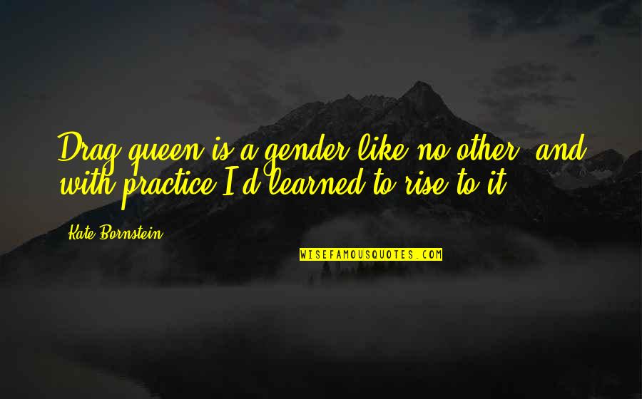 Best Drag Queen Quotes By Kate Bornstein: Drag queen is a gender like no other,