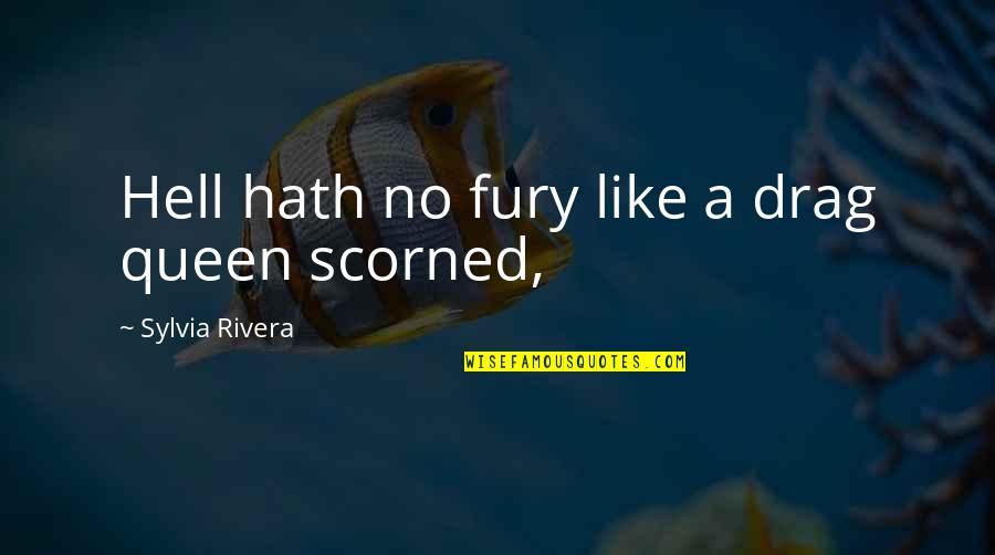 Best Drag Queen Quotes By Sylvia Rivera: Hell hath no fury like a drag queen