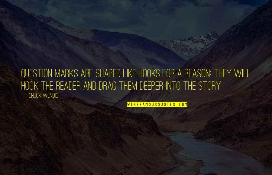 Best Drag Quotes By Chuck Wendig: Question marks are shaped like hooks for a