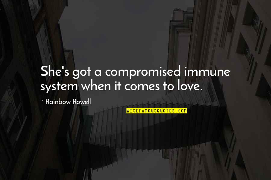 Best Drake Diss Quotes By Rainbow Rowell: She's got a compromised immune system when it Best Drake Diss Quotes By Rainbow Rowell: She's got a compromised immune system when it
