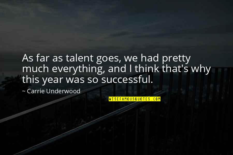 Best Drama Free Quotes By Carrie Underwood: As far as talent goes, we had pretty
