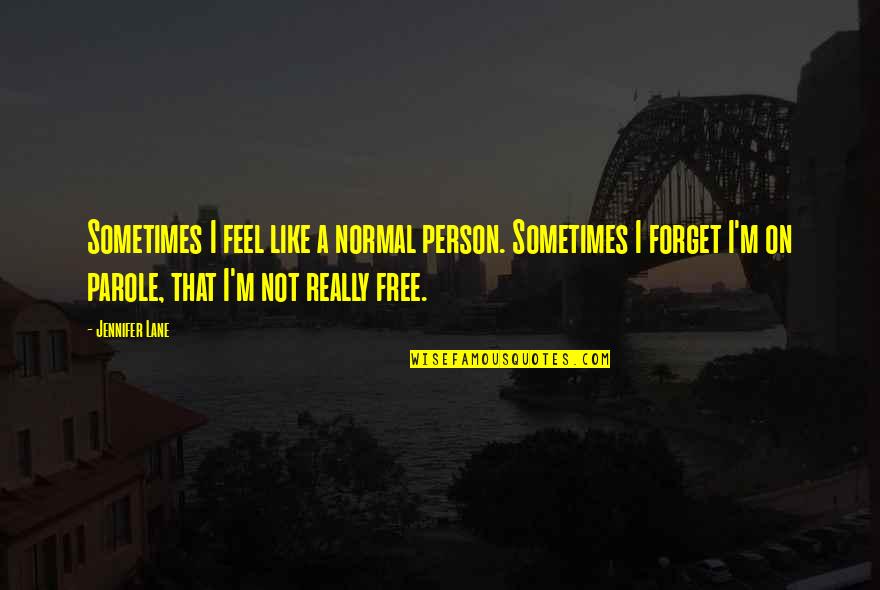 Best Drama Free Quotes By Jennifer Lane: Sometimes I feel like a normal person. Sometimes