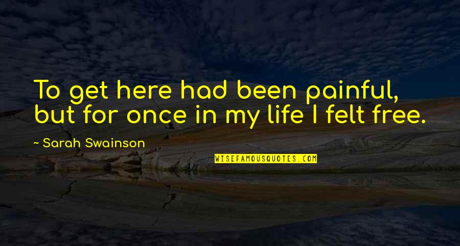Best Drama Free Quotes By Sarah Swainson: To get here had been painful, but for