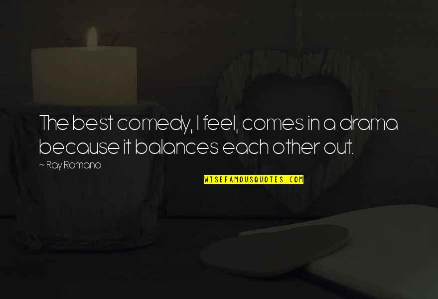 Best Drama Quotes By Ray Romano: The best comedy, I feel, comes in a
