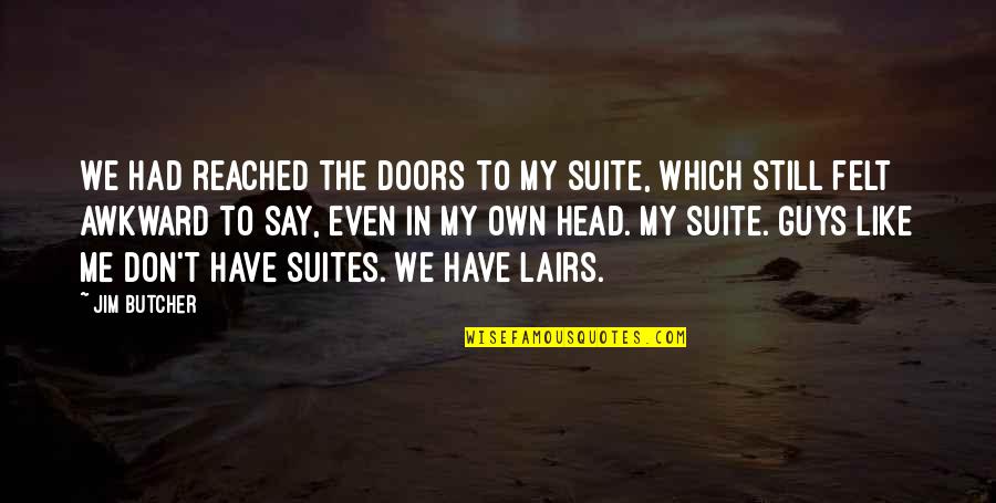 Best Dresden Files Quotes By Jim Butcher: We had reached the doors to my suite, Best Dresden Files Quotes By Jim Butcher: We had reached the doors to my suite,