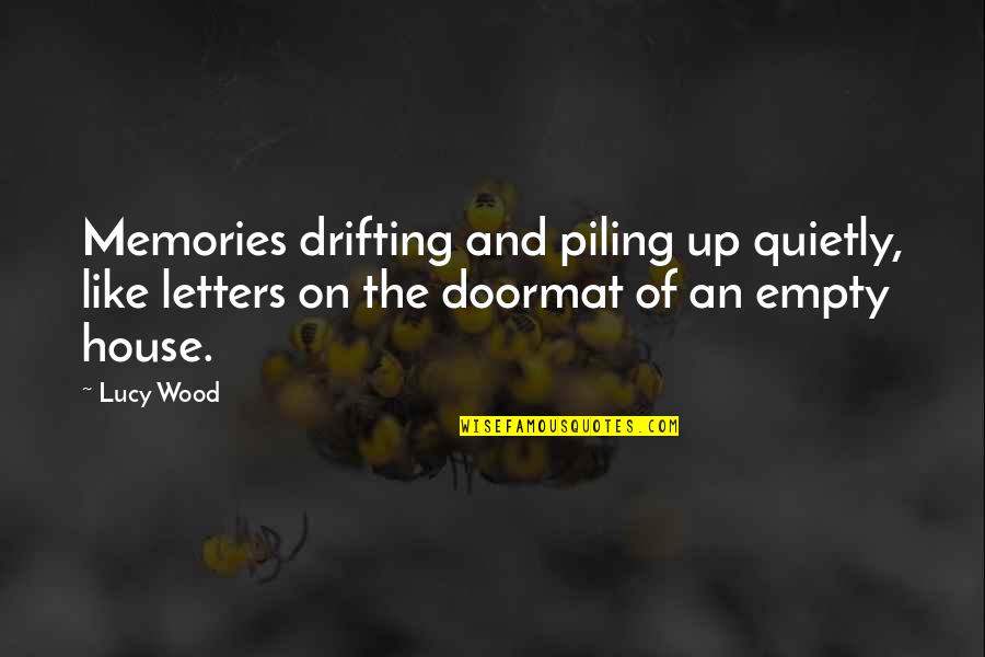 Best Drifting Quotes By Lucy Wood: Memories drifting and piling up quietly, like letters
