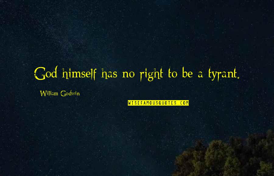 Best Drill Instructor Quotes By William Godwin: God himself has no right to be a