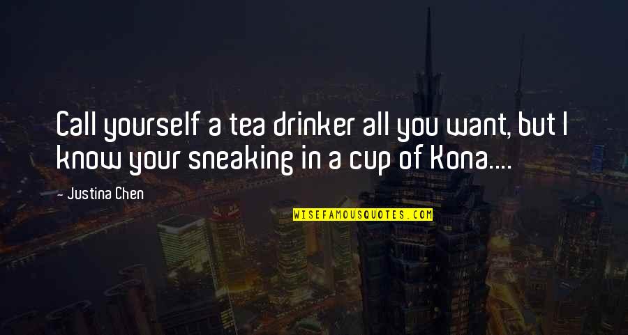 Best Drinker Quotes By Justina Chen: Call yourself a tea drinker all you want,