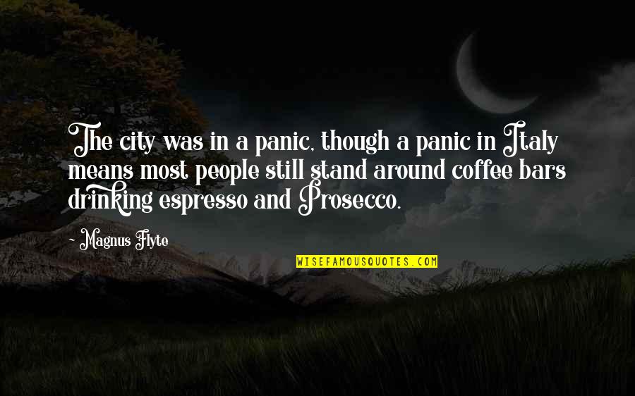 Best Drinking Coffee Quotes By Magnus Flyte: The city was in a panic, though a