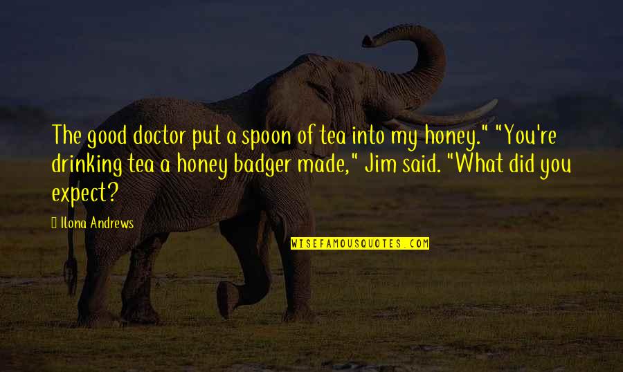 Best Drinking Tea Quotes By Ilona Andrews: The good doctor put a spoon of tea Best Drinking Tea Quotes By Ilona Andrews: The good doctor put a spoon of tea