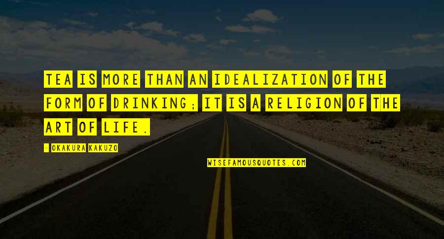 Best Drinking Tea Quotes By Okakura Kakuzo: Tea is more than an idealization of the Best Drinking Tea Quotes By Okakura Kakuzo: Tea is more than an idealization of the