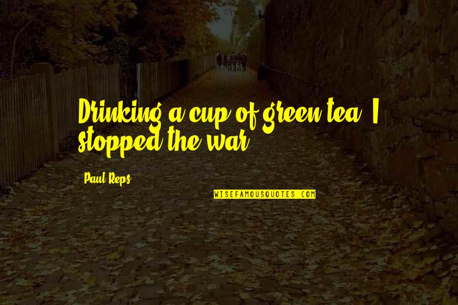 Best Drinking Tea Quotes By Paul Reps: Drinking a cup of green tea, I stopped Best Drinking Tea Quotes By Paul Reps: Drinking a cup of green tea, I stopped