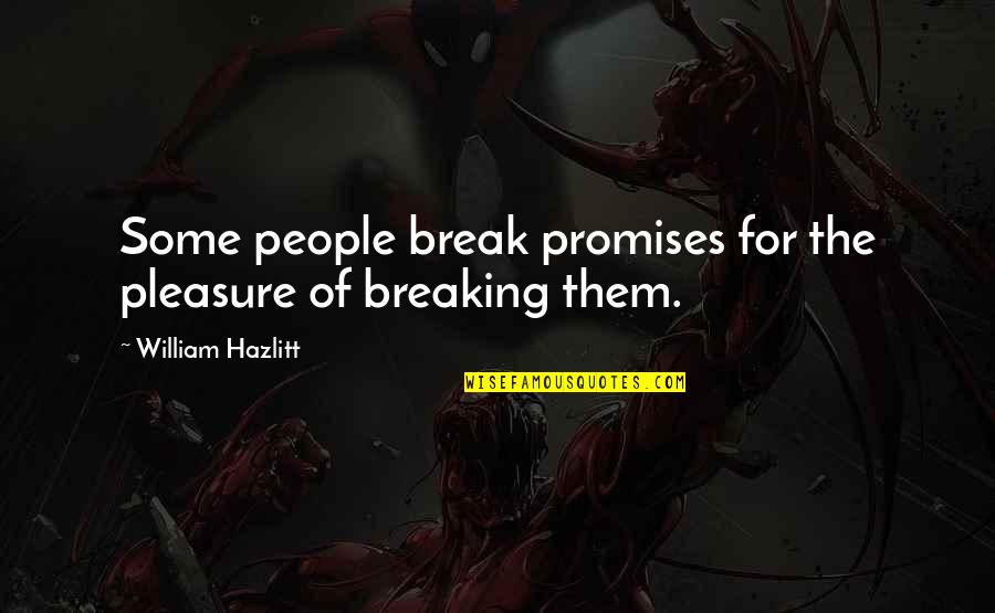 Best Drizzy Quotes By William Hazlitt: Some people break promises for the pleasure of