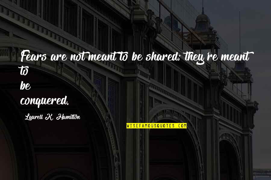 Best Drumline Quotes By Laurell K. Hamilton: Fears are not meant to be shared; they're