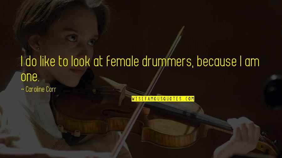 Best Drummers Quotes By Caroline Corr: I do like to look at female drummers,