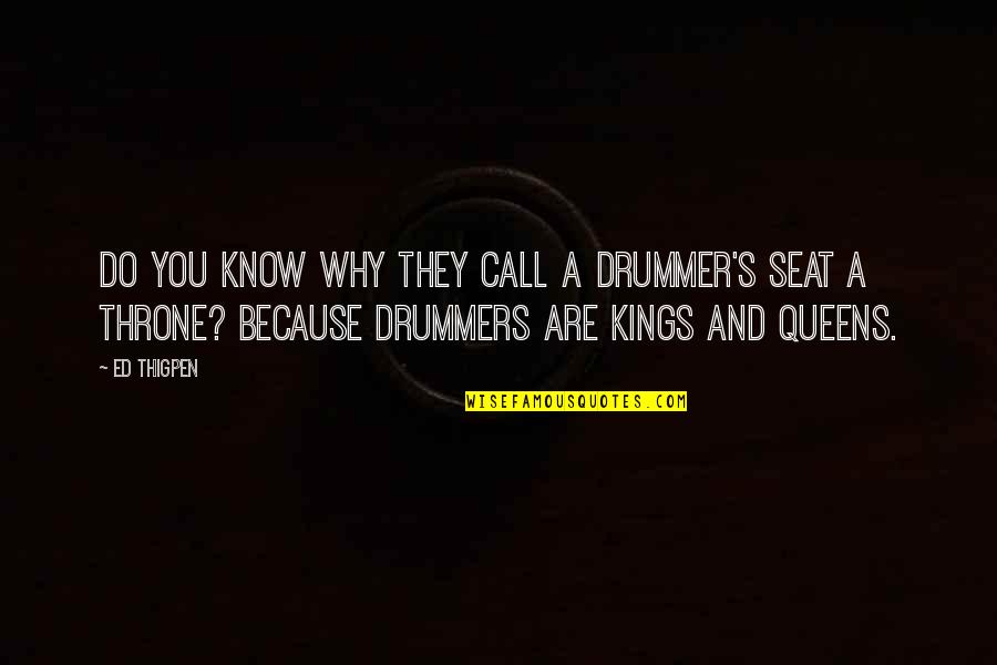 Best Drummers Quotes By Ed Thigpen: Do you know why they call a drummer's Best Drummers Quotes By Ed Thigpen: Do you know why they call a drummer's
