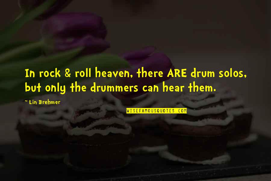 Best Drummers Quotes By Lin Brehmer: In rock & roll heaven, there ARE drum
