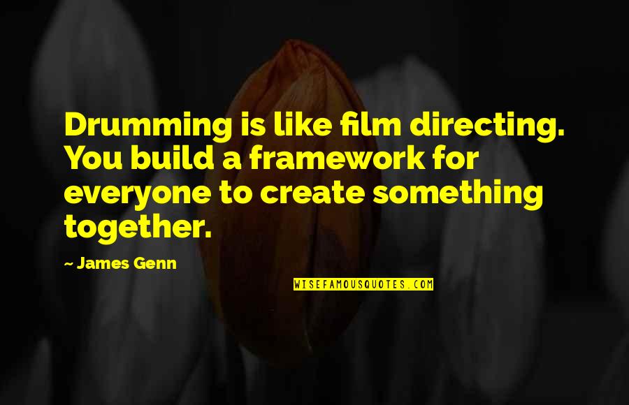 Best Drumming Quotes By James Genn: Drumming is like film directing. You build a