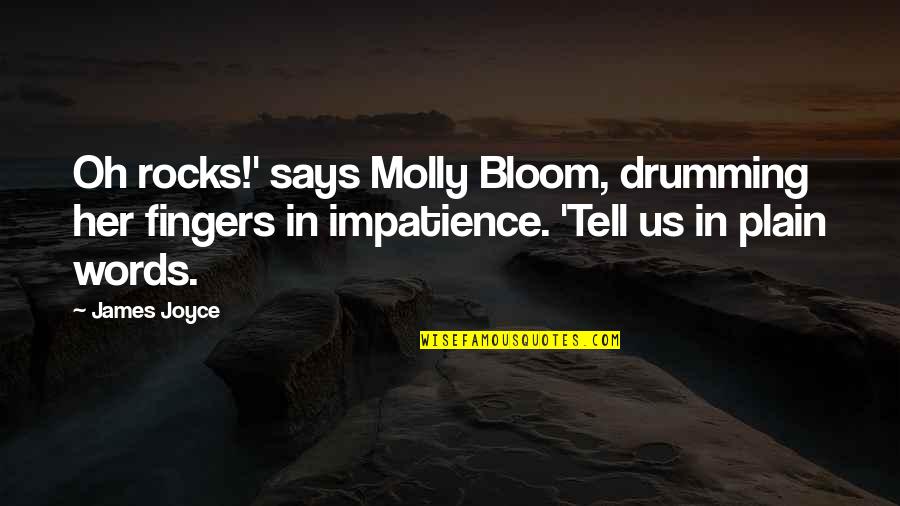 Best Drumming Quotes By James Joyce: Oh rocks!' says Molly Bloom, drumming her fingers