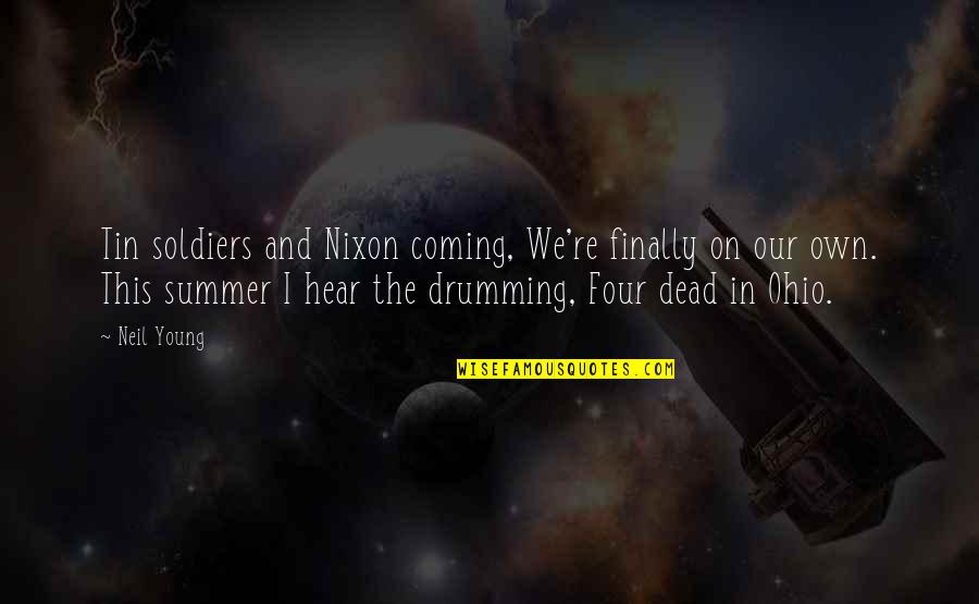 Best Drumming Quotes By Neil Young: Tin soldiers and Nixon coming, We're finally on