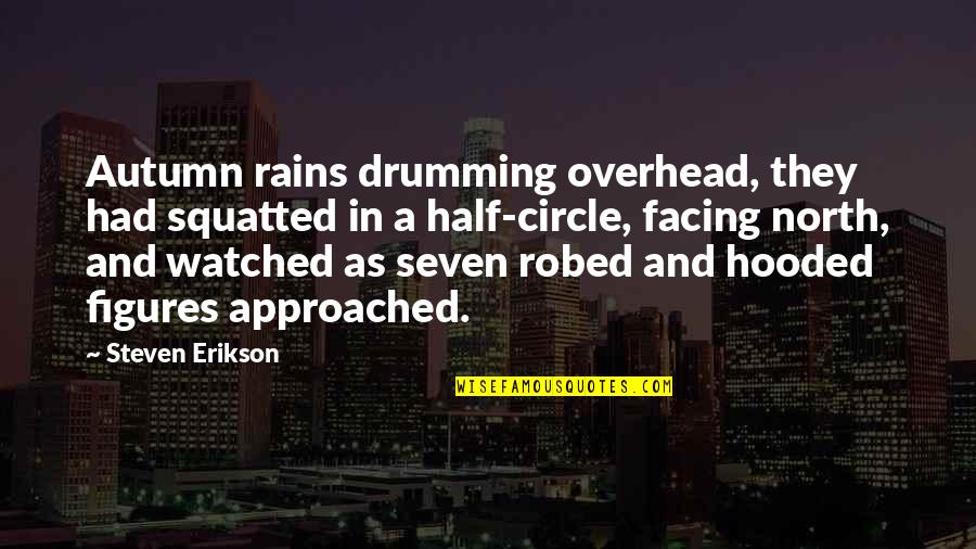 Best Drumming Quotes By Steven Erikson: Autumn rains drumming overhead, they had squatted in
