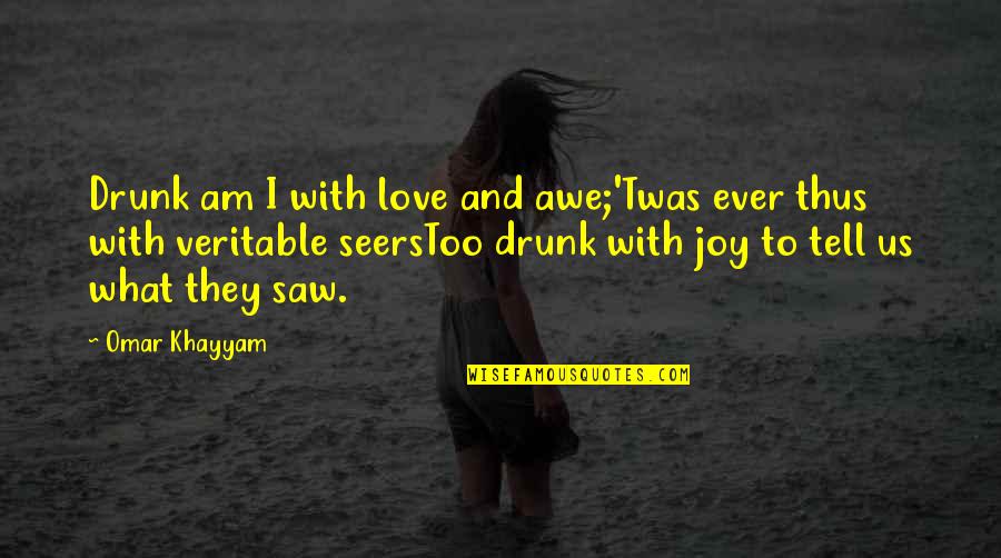 Best Drunk Love Quotes By Omar Khayyam: Drunk am I with love and awe;'Twas ever