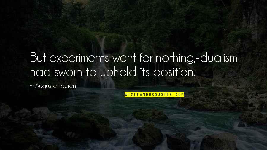 Best Dualism Quotes By Auguste Laurent: But experiments went for nothing,-dualism had sworn to